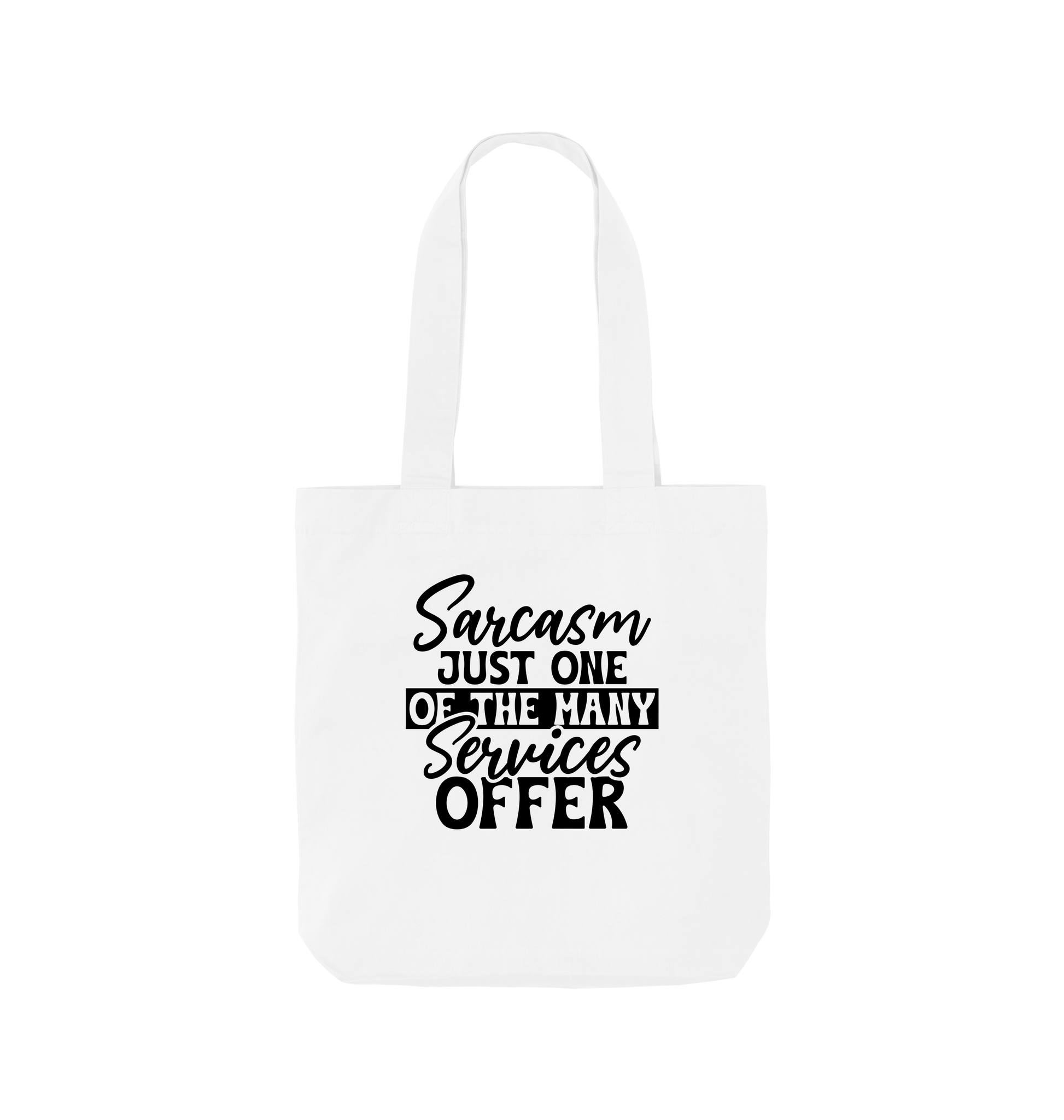 White tote bag with "Sarcasm Just One of the Many Services Offer" text