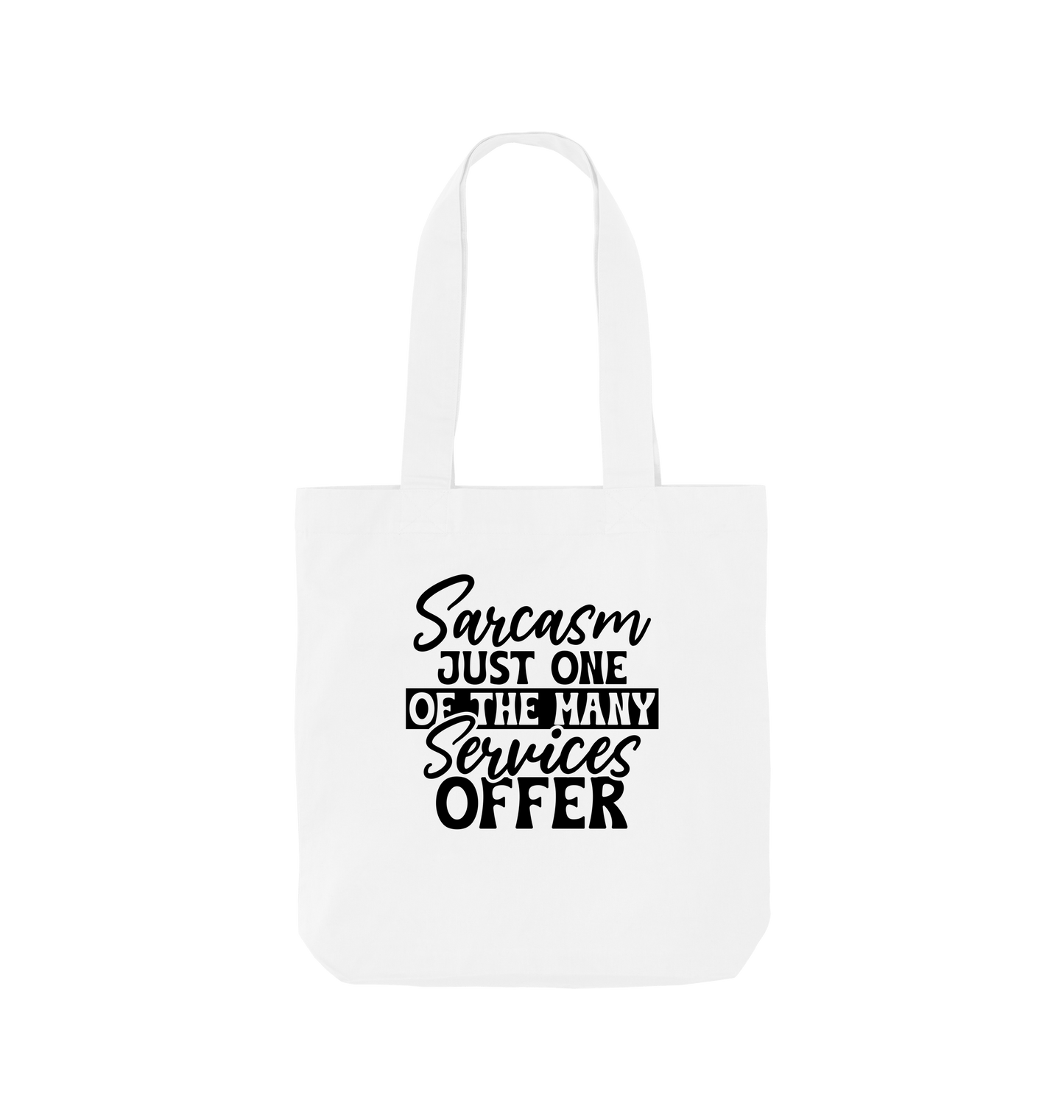 White tote bag with "Sarcasm Just One of the Many Services Offer" text