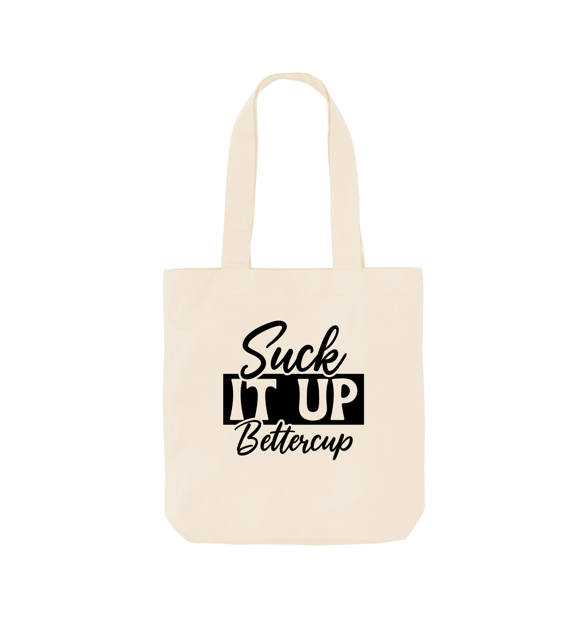 White tote bag with "Suck It Up Bettercup" text