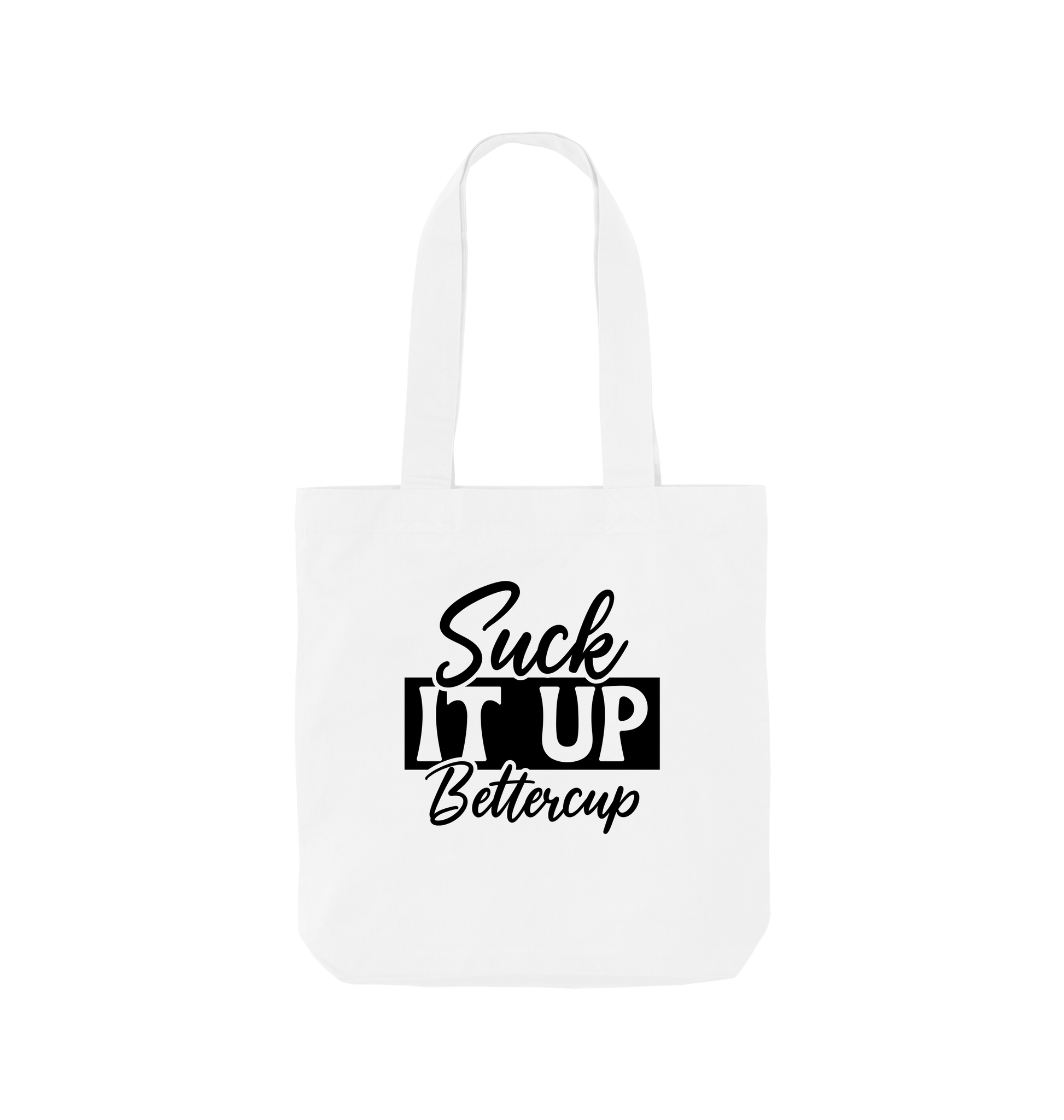 White tote bag with "Suck It Up Bettercup" text