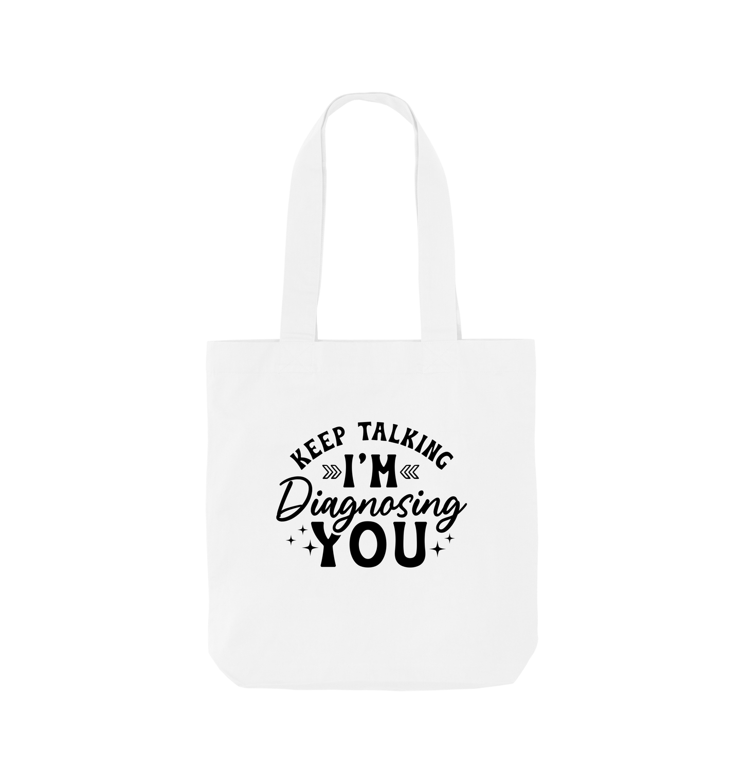 White tote bag with "Keep Talking I'm Diagnosing You" text