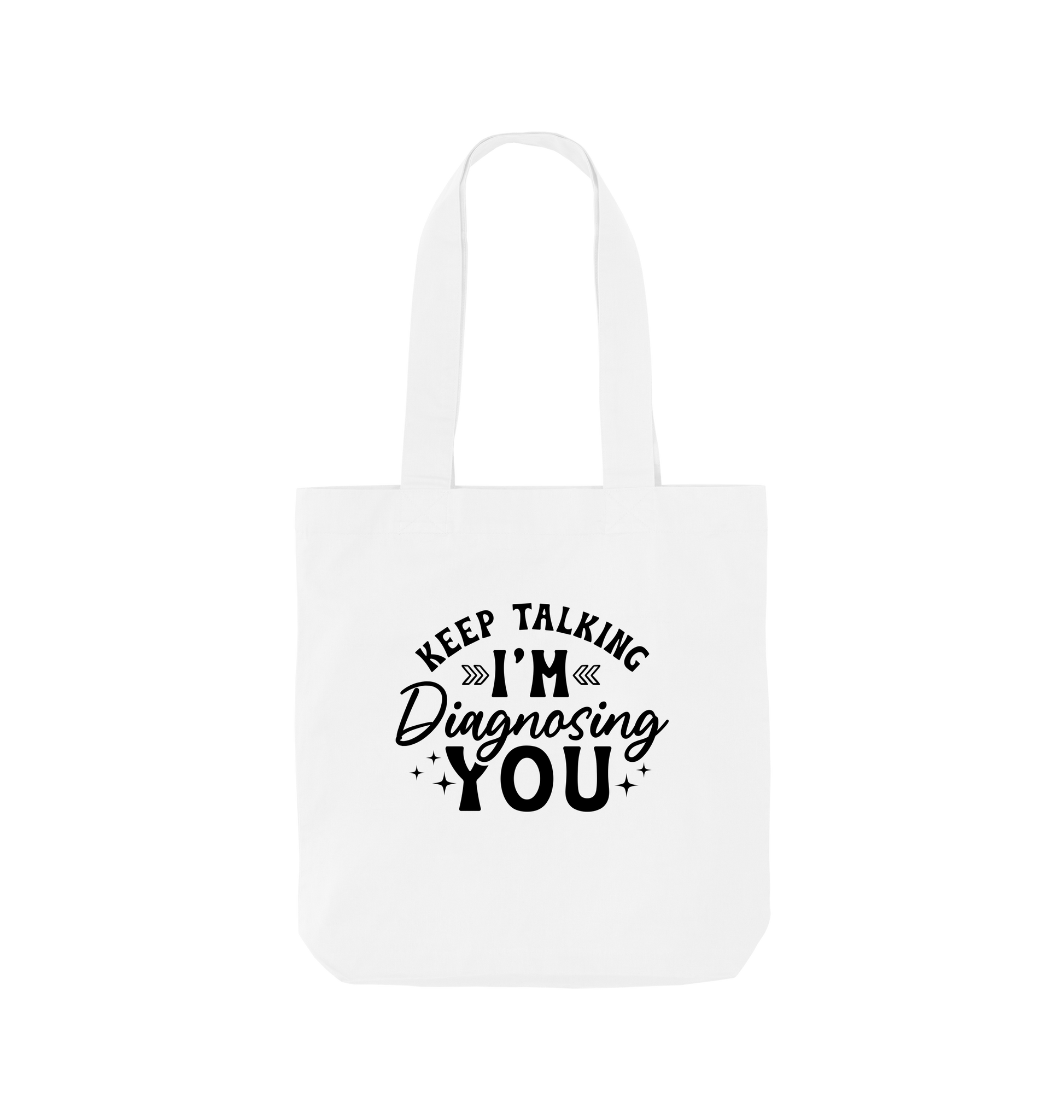 White tote bag with "Keep Talking I'm Diagnosing You" text