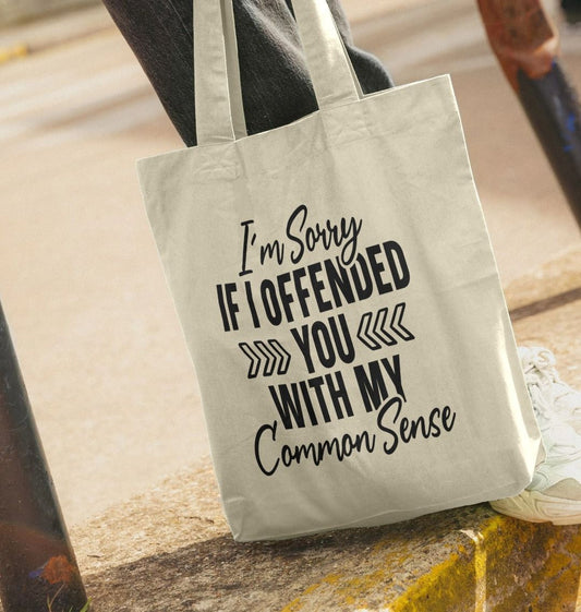 White tote bag with text "I'm Sorry If I Offended You With My Common Sense"