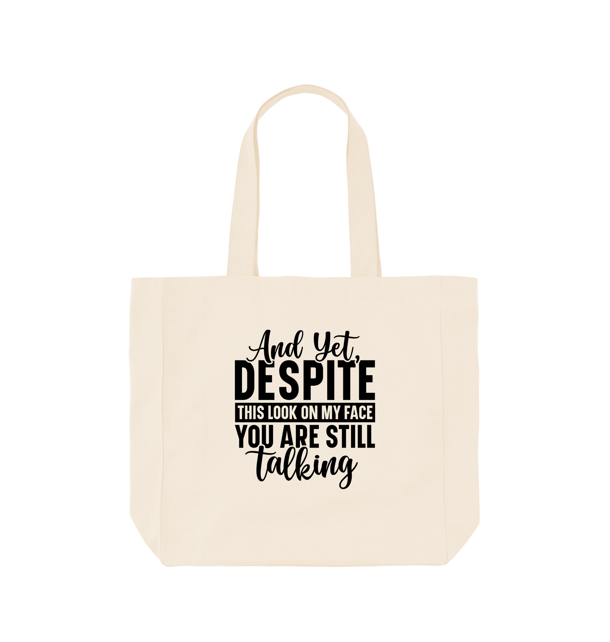 Natural And yet despite this look on my face - Shopper Tote Bag