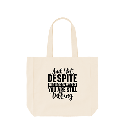 Natural And yet despite this look on my face - Shopper Tote Bag