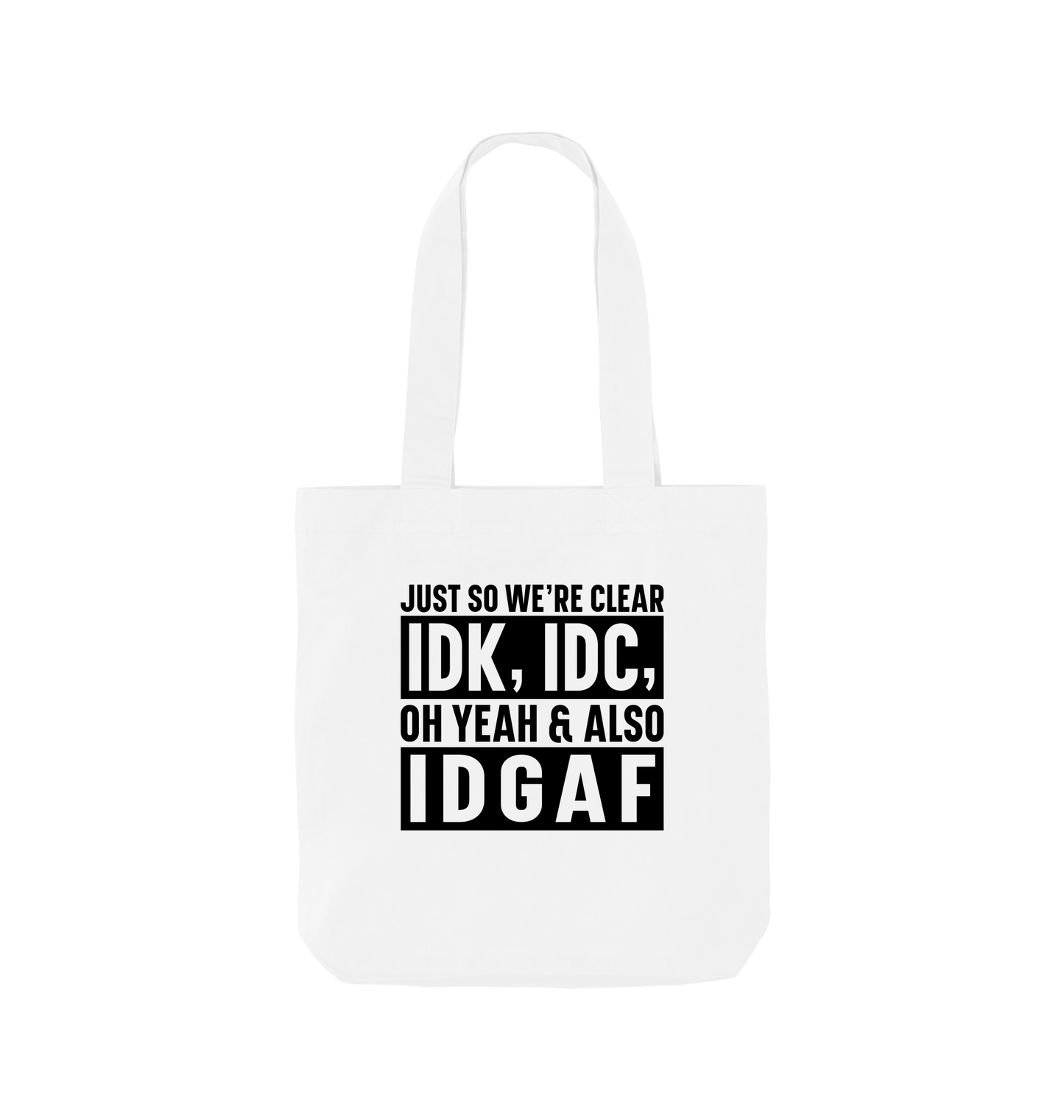 White Just so we're clear IDK IDC - Colour Tote Bag