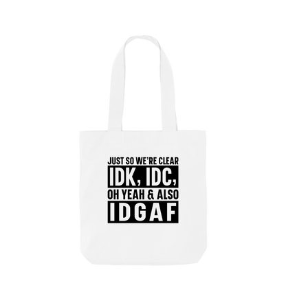 White Just so we're clear IDK IDC - Colour Tote Bag