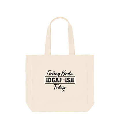 Natural Feeling kinda IDGAF-ISH today - Shopper Tote Bag