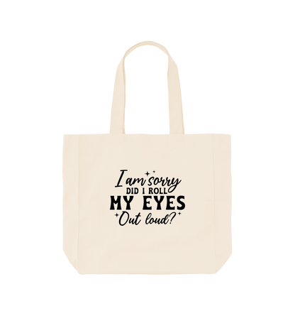 Natural I am sorry did I roll my eyes out loud - Shopper Tote Bag