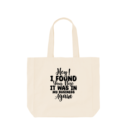 Natural Hey I found your nose it was in - Shopper Tote Bag